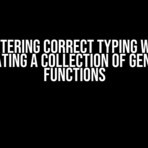 Mastering Correct Typing when Creating a Collection of Generic Functions