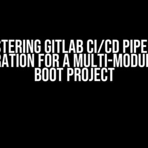 Mastering Gitlab CI/CD Pipeline Configuration for a Multi-Module Spring Boot Project