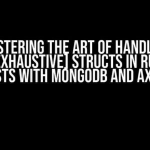 Mastering the Art of Handling #[non_exhaustive] Structs in Rust Unit Tests with MongoDB and Axum