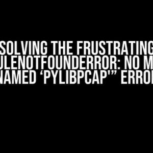 Solving the Frustrating “ModuleNotFoundError: No module named ‘pylibpcap'” Error