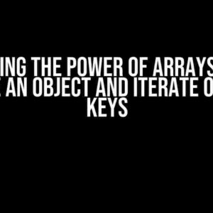 Unleashing the Power of Arrays: How to Create an Object and Iterate Over its Keys