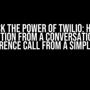 Unlock the Power of Twilio: How to Transition from a Conversation to a Conference Call from a Simple Call